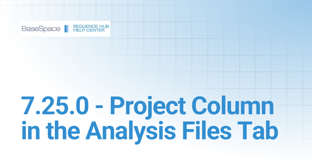 7.25.0 - Project Column in the Analysis Files Tab | BaseSpace Sequence Hub
