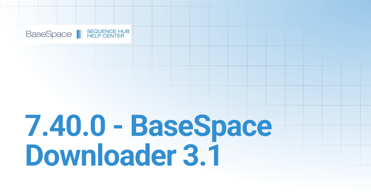 7.40.0 - BaseSpace Downloader 3.1 | BaseSpace Sequence Hub